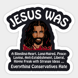 Jesus Was Everything Conservatives Hate Sticker